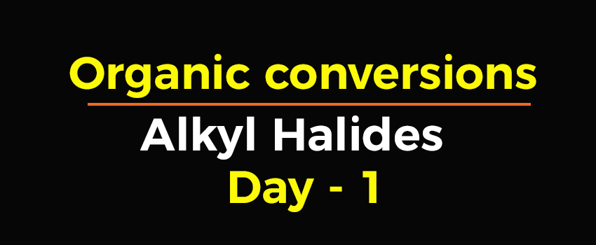 Class 12 Organic Chemistry Alkyl Halide Conversions Day 1