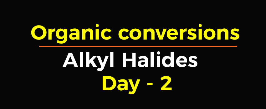 Class 12 Organic Chemistry Alkyl Halide Conversions Day 2